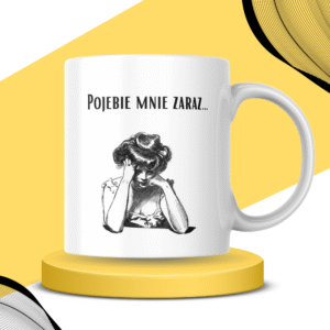 Kubek - POJEBIE MNIE ZARAZ