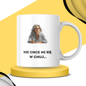 Kubek - NIE CHCE MI SIĘ W CHUJ