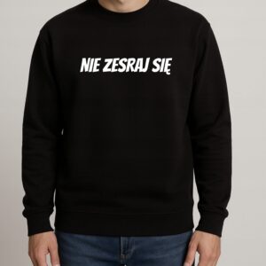 Bluza męska NIE ZESRAJ SIĘ