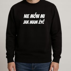 Bluza męska NIE MÓW MI JAK MAM ŻYĆ