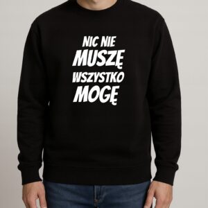 Bluza męska NIC NIE MUSZĘ WSZYSTKO MOGĘ