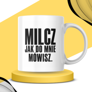 Kubek - MILCZ JAK DO MNIE MÓWISZ