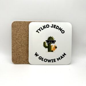 Korkowa podkładka pod kubek - TYLKO JEDNO W GŁOWIE MAM