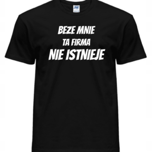 Koszulka męska - BEZE MNIE TA FIRMA NIE ISTNIEJE